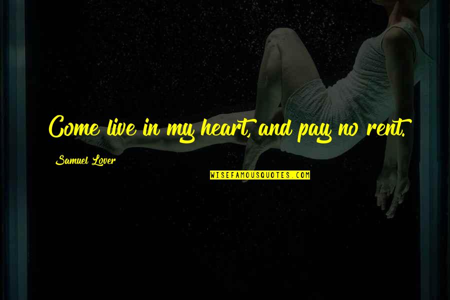 Gawstone Quotes By Samuel Lover: Come live in my heart, and pay no