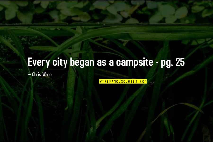 Gawthrop Sing Quotes By Chris Ware: Every city began as a campsite - pg. Gawthrop Sing Quotes By Chris Ware: Every city began as a campsite - pg.