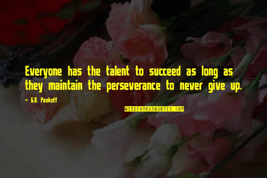 Gawyn Quotes By G.R. Paskoff: Everyone has the talent to succeed as long Gawyn Quotes By G.R. Paskoff: Everyone has the talent to succeed as long
