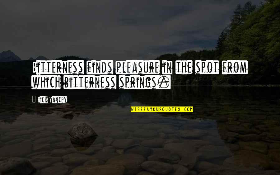 Gawyn Wheel Quotes By Rick Yancey: Bitterness finds pleasure in the spot from which