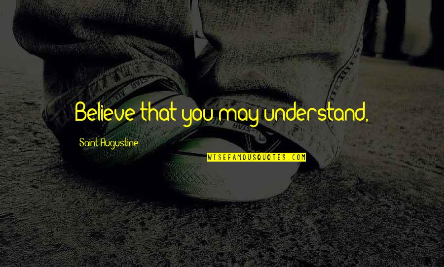 Gawyn Wheel Quotes By Saint Augustine: Believe that you may understand, Gawyn Wheel Quotes By Saint Augustine: Believe that you may understand,
