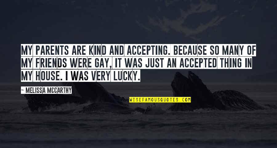 Gay Accepting Quotes By Melissa McCarthy: My parents are kind and accepting. Because so