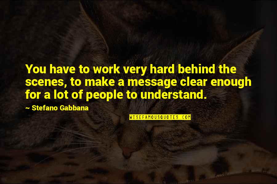 Gay Activist Quotes By Stefano Gabbana: You have to work very hard behind the