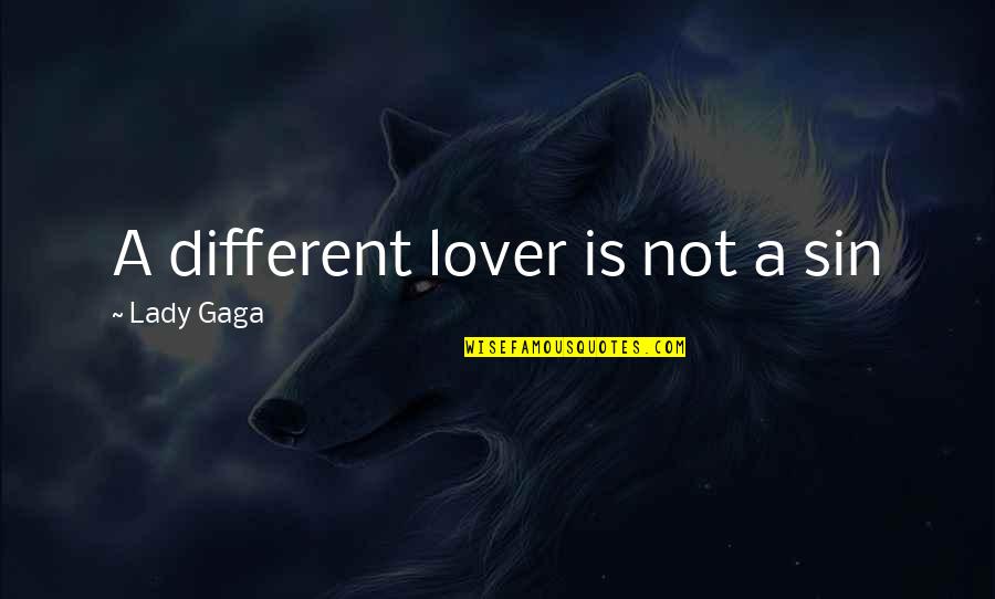 Gay And Lesbian Love Quotes By Lady Gaga: A different lover is not a sin
