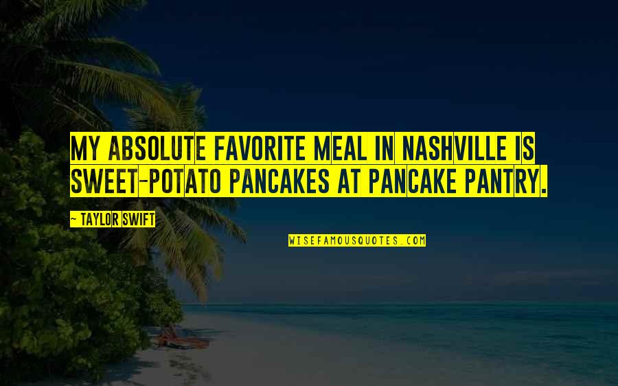 Gay And Proud Quotes By Taylor Swift: My absolute favorite meal in Nashville is sweet-potato