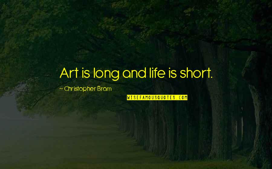 Gay Art Quotes By Christopher Bram: Art is long and life is short.