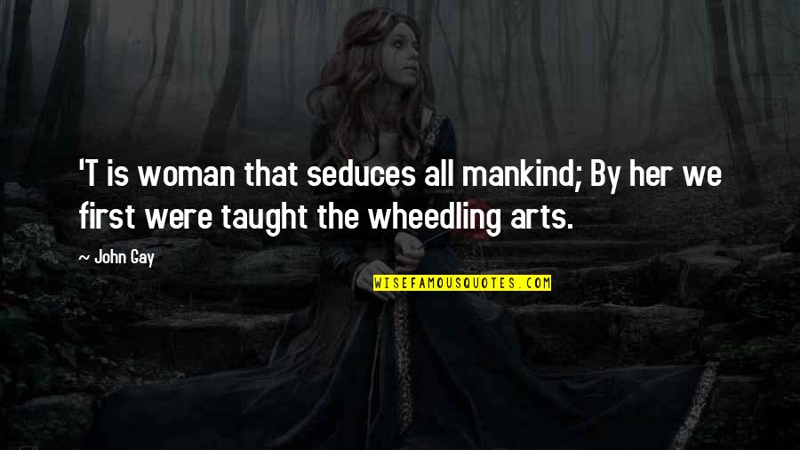 Gay Art Quotes By John Gay: 'T is woman that seduces all mankind; By