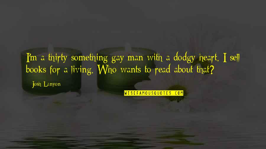 Gay Books Quotes By Josh Lanyon: I'm a thirty-something gay man with a dodgy