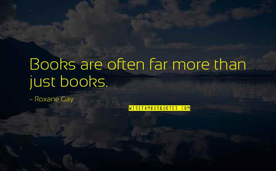 Gay Books Quotes By Roxane Gay: Books are often far more than just books.