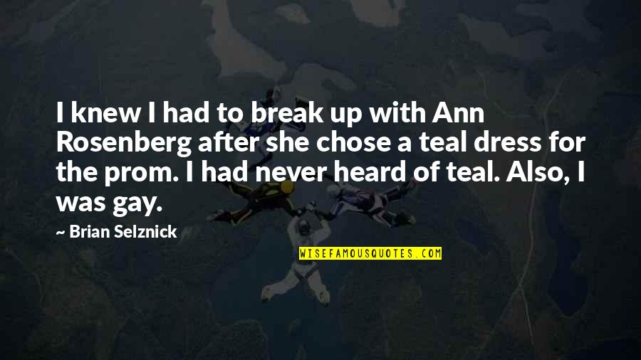 Gay Break Up Quotes By Brian Selznick: I knew I had to break up with Gay Break Up Quotes By Brian Selznick: I knew I had to break up with