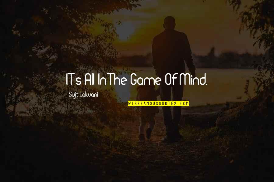 Gay Christian Gay Activism Quotes By Sujit Lalwani: IT's All In The Game Of Mind.