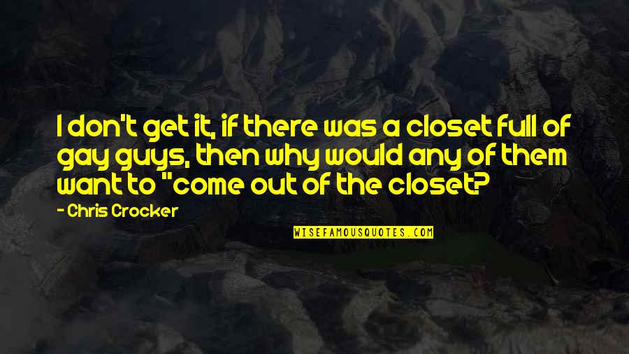 Gay Closet Quotes By Chris Crocker: I don't get it, if there was a