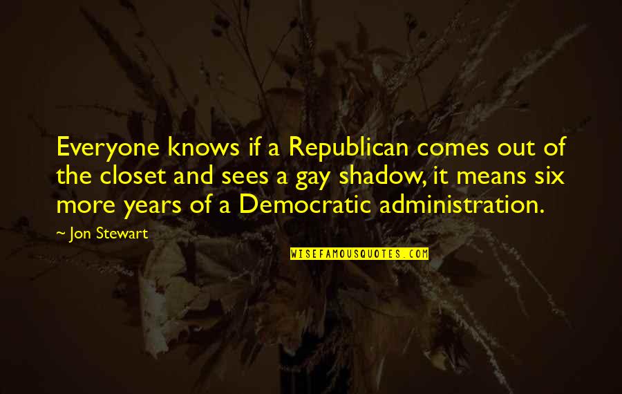 Gay Closet Quotes By Jon Stewart: Everyone knows if a Republican comes out of