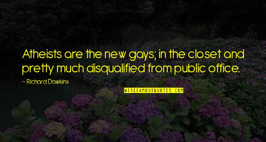 Gay Closet Quotes By Richard Dawkins: Atheists are the new gays; in the closet