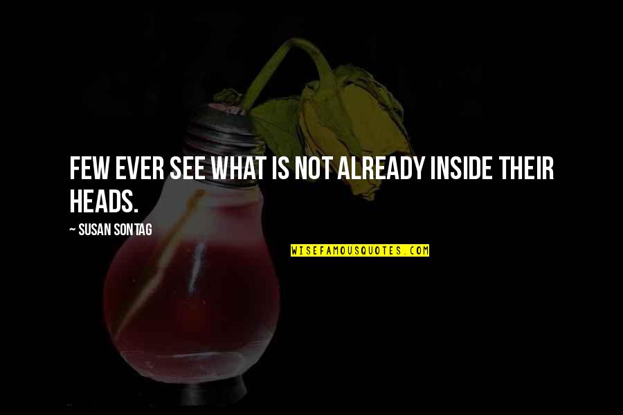 Gay Closet Quotes By Susan Sontag: Few ever see what is not already inside