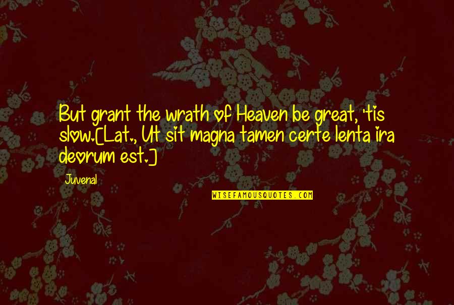 Gay Confession Quotes By Juvenal: But grant the wrath of Heaven be great,