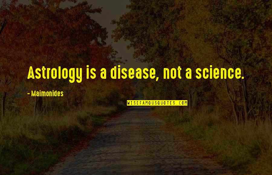 Gay Crush Quotes By Maimonides: Astrology is a disease, not a science.