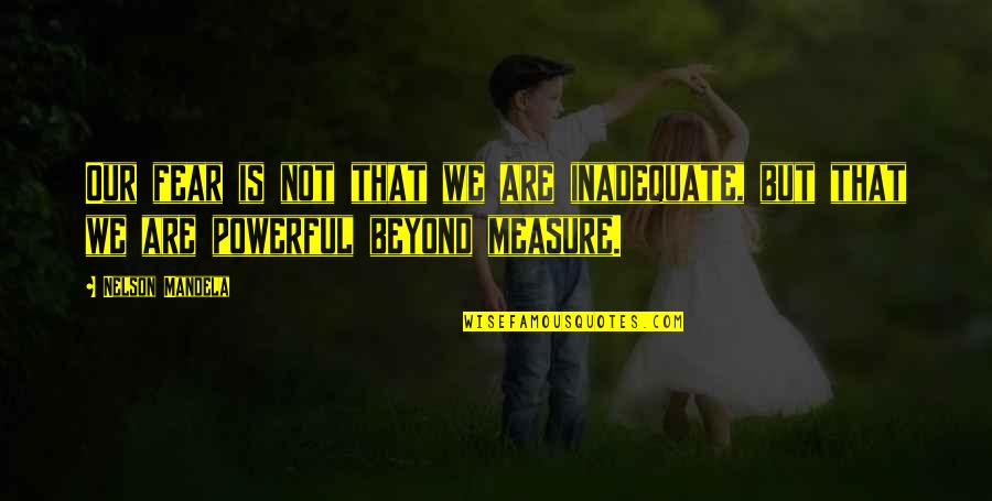 Gay Discrimination Quotes By Nelson Mandela: Our fear is not that we are inadequate,