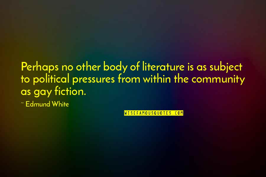 Gay Fiction Quotes By Edmund White: Perhaps no other body of literature is as