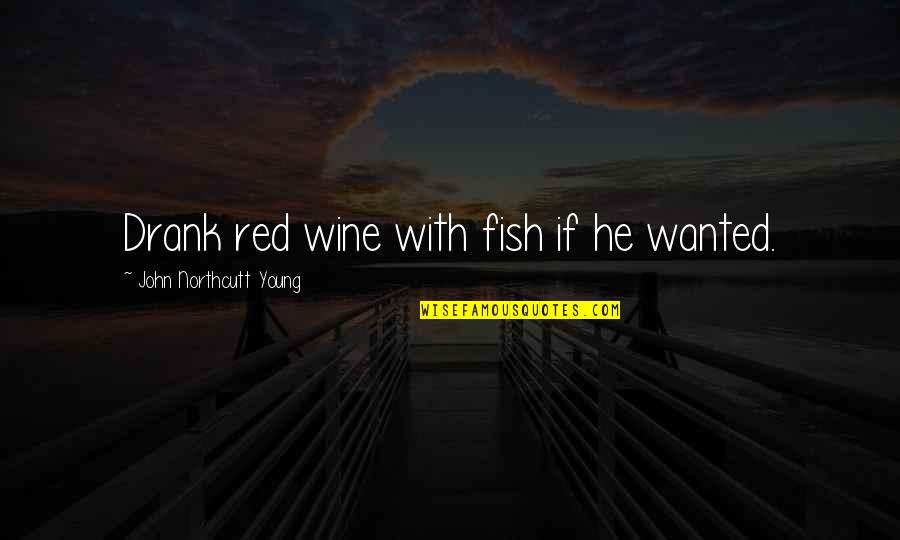 Gay Fiction Quotes By John Northcutt Young: Drank red wine with fish if he wanted.