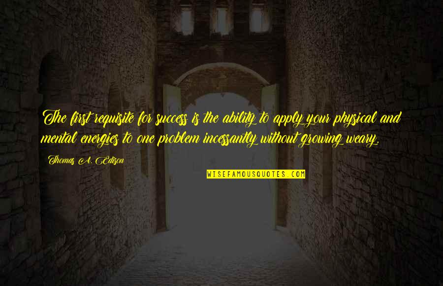 Gay Fiction Quotes By Thomas A. Edison: The first requisite for success is the ability