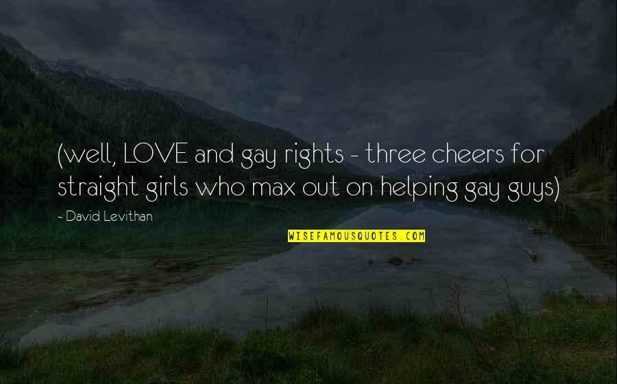 Gay Guys Love Quotes By David Levithan: (well, LOVE and gay rights - three cheers