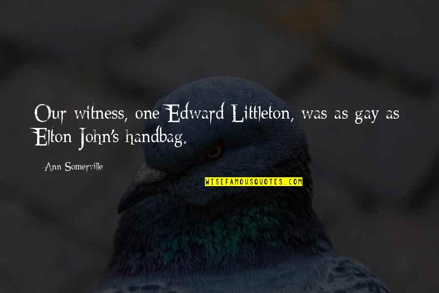 Gay Humor Quotes By Ann Somerville: Our witness, one Edward Littleton, was as gay
