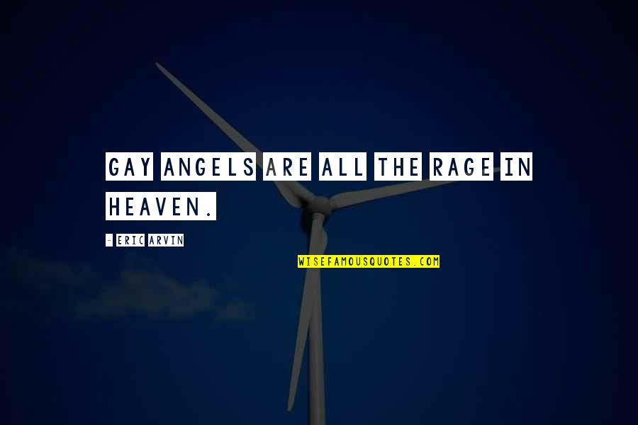 Gay Humor Quotes By Eric Arvin: Gay angels are all the rage in heaven.