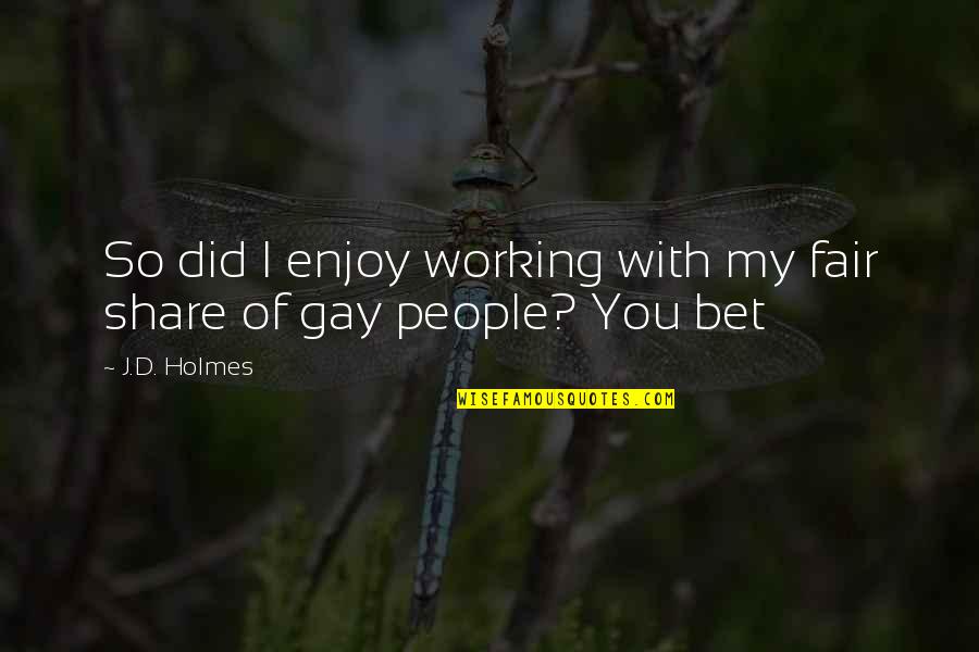 Gay Humor Quotes By J.D. Holmes: So did I enjoy working with my fair