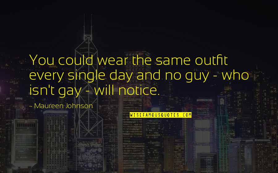 Gay Humor Quotes By Maureen Johnson: You could wear the same outfit every single
