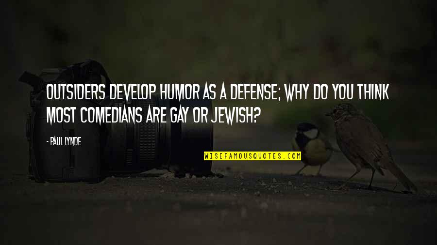 Gay Humor Quotes By Paul Lynde: Outsiders develop humor as a defense; why do