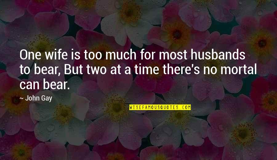 Gay Husbands Quotes By John Gay: One wife is too much for most husbands