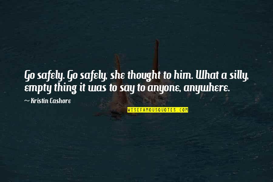 Gay Icon Quotes By Kristin Cashore: Go safely. Go safely, she thought to him.