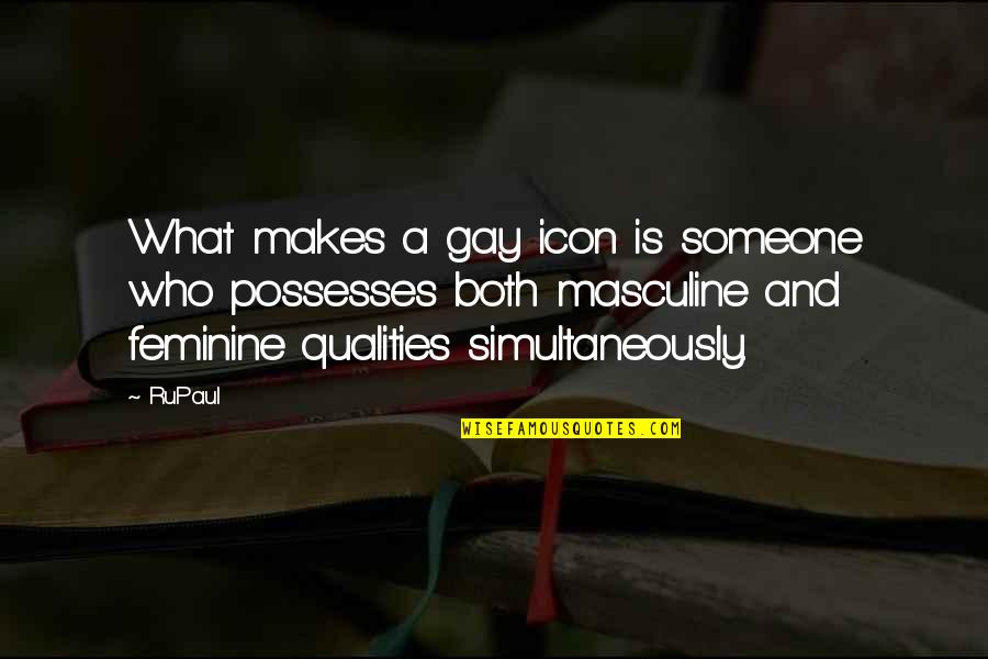 Gay Icon Quotes By RuPaul: What makes a gay icon is someone who
