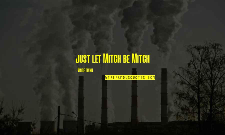 Gay Lingo Quotes By Vince Flynn: just let Mitch be Mitch