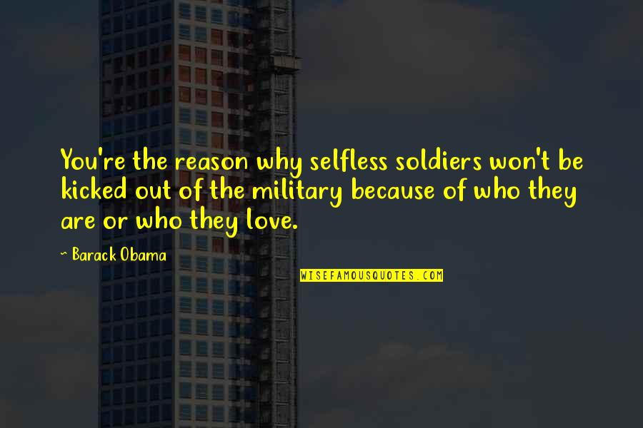 Gay Love Quotes By Barack Obama: You're the reason why selfless soldiers won't be