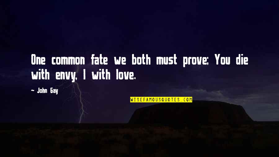 Gay Love Quotes By John Gay: One common fate we both must prove; You