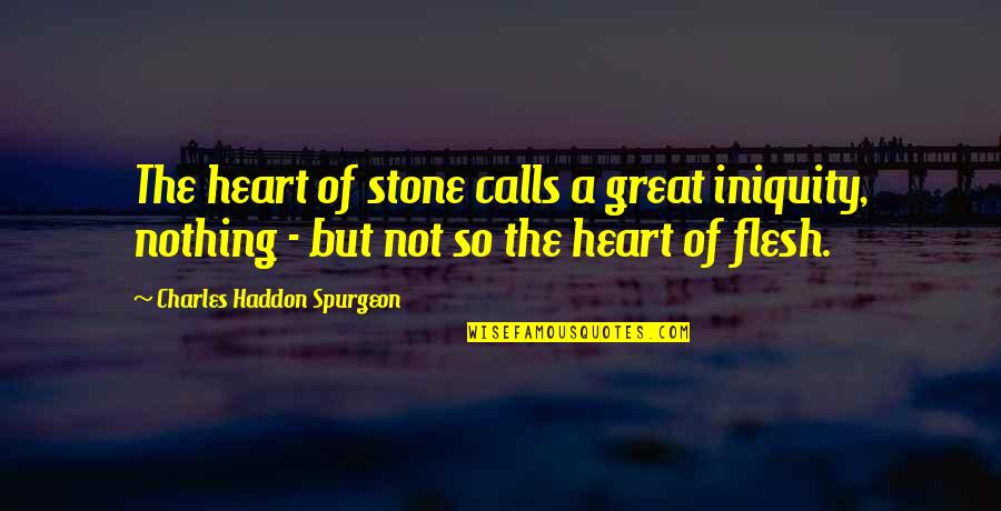 Gay Man Love Quotes By Charles Haddon Spurgeon: The heart of stone calls a great iniquity,