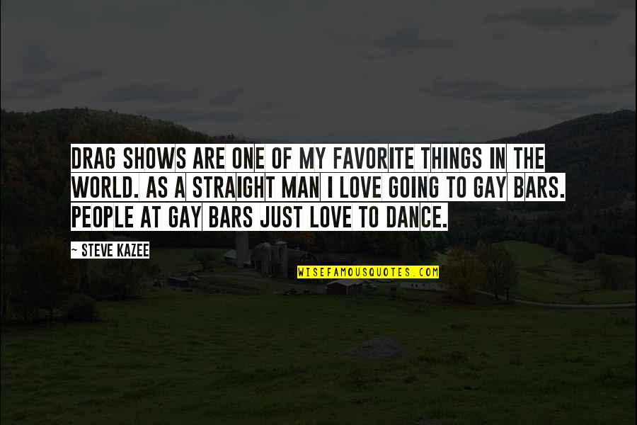 Gay Man Love Quotes By Steve Kazee: Drag shows are one of my favorite things