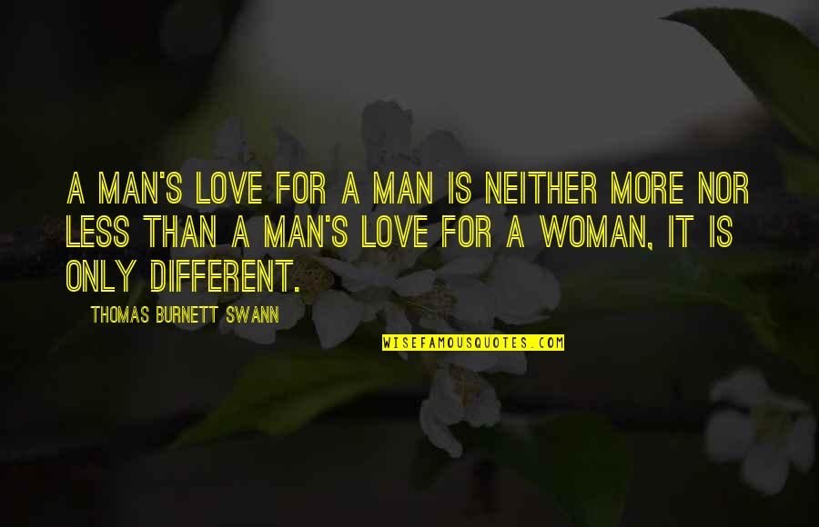 Gay Man Love Quotes By Thomas Burnett Swann: A man's love for a man is neither