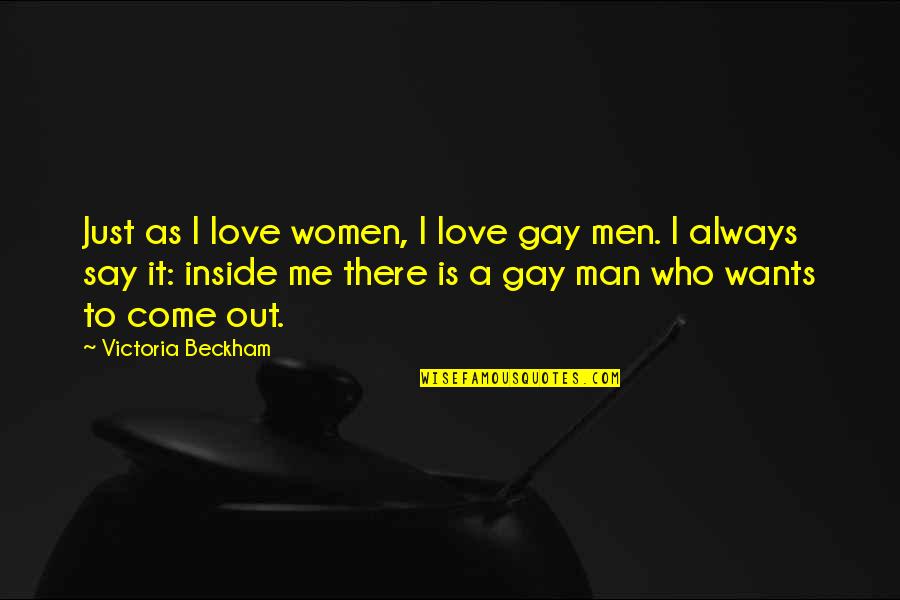 Gay Man Love Quotes By Victoria Beckham: Just as I love women, I love gay