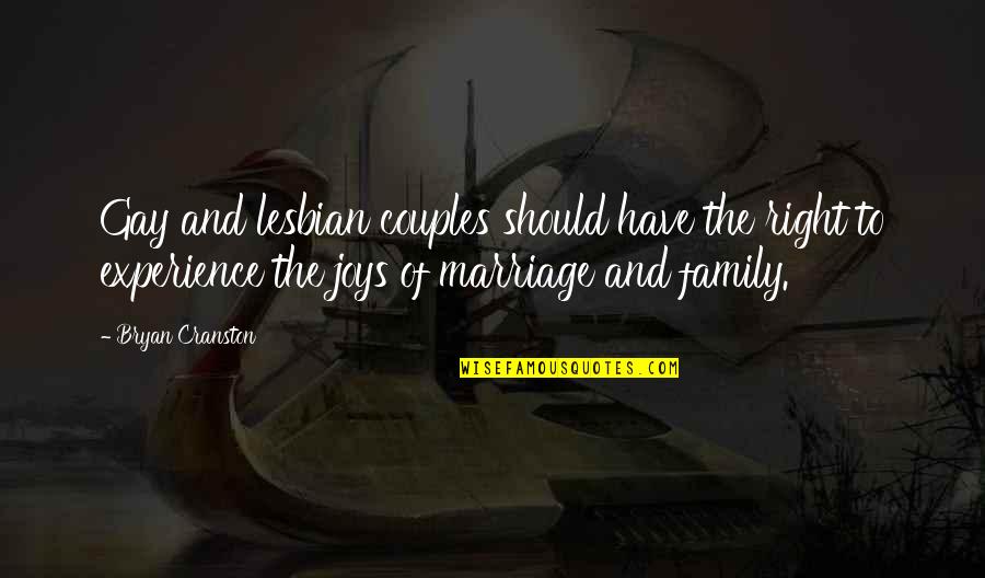 Gay Marriage And Family Quotes By Bryan Cranston: Gay and lesbian couples should have the right