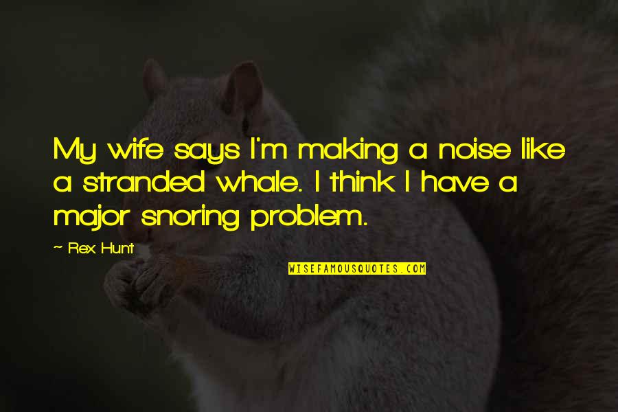 Gay Marriage Scalia Quotes By Rex Hunt: My wife says I'm making a noise like