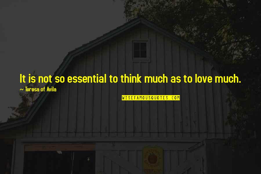 Gay Movie Quotes By Teresa Of Avila: It is not so essential to think much Gay Movie Quotes By Teresa Of Avila: It is not so essential to think much