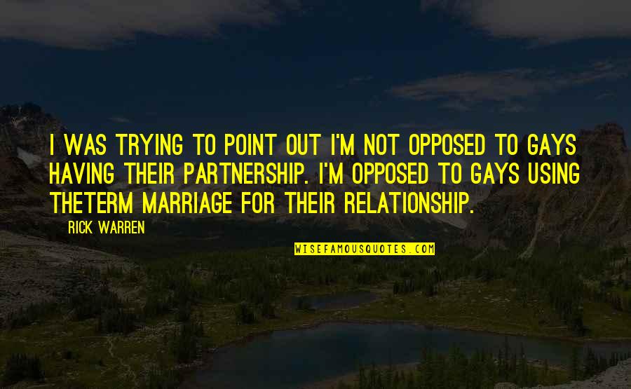 Gay Relationship Quotes By Rick Warren: I was trying to point out I'm not