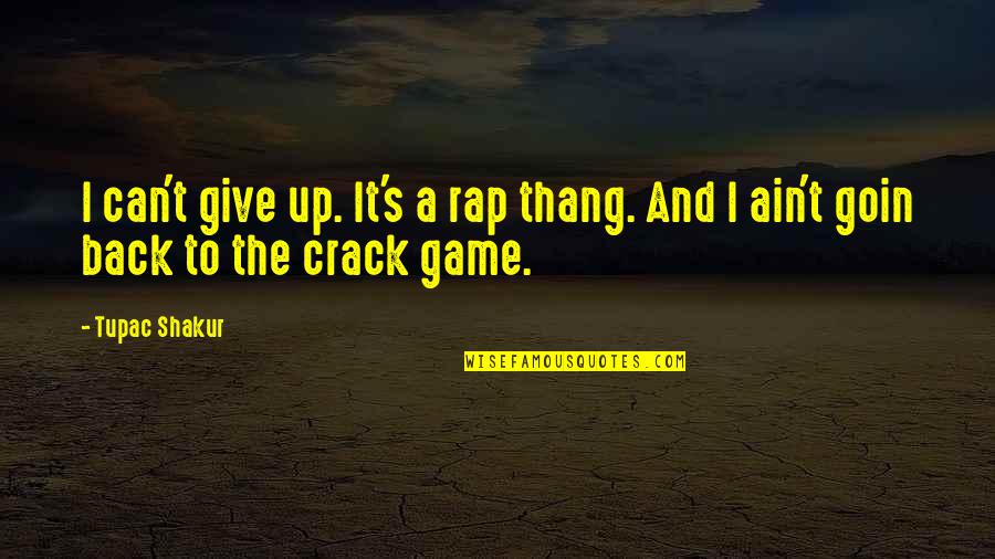 Gay Relationship Tagalog Quotes By Tupac Shakur: I can't give up. It's a rap thang.