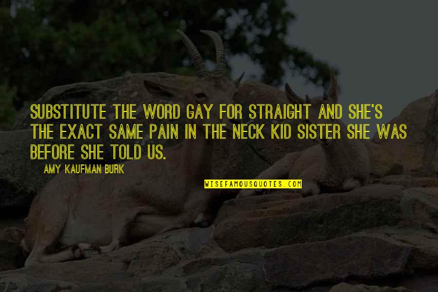 Gay Relationships Quotes By Amy Kaufman Burk: Substitute the word gay for straight and she's