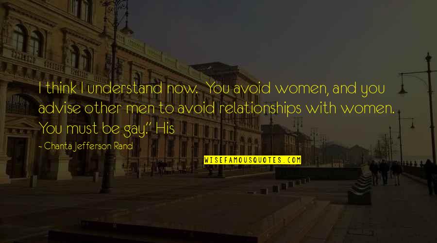 Gay Relationships Quotes By Chanta Jefferson Rand: I think I understand now. You avoid women,