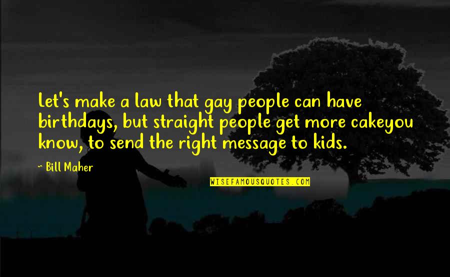 Gay Rights Quotes By Bill Maher: Let's make a law that gay people can