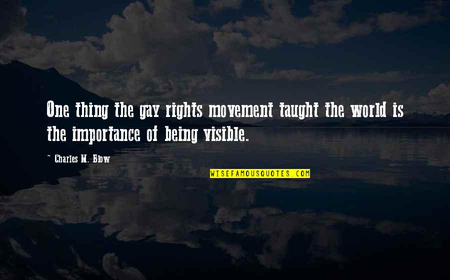 Gay Rights Quotes By Charles M. Blow: One thing the gay rights movement taught the